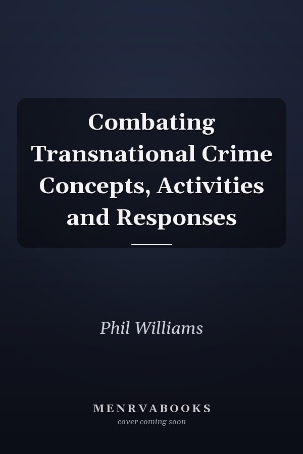 Combating Transnational Crime Concepts, Activities and Responses