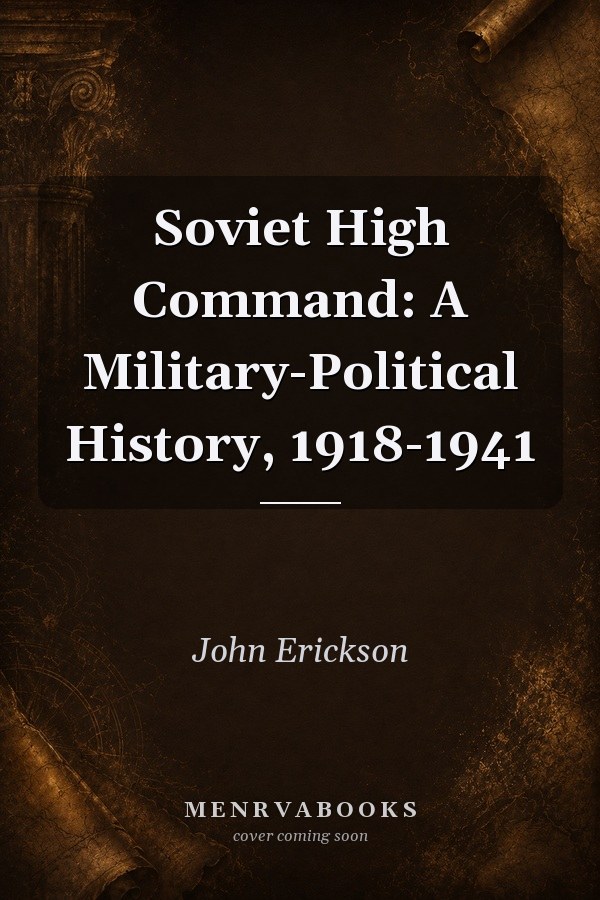 Soviet High Command: A Military-Political History, 1918-1941