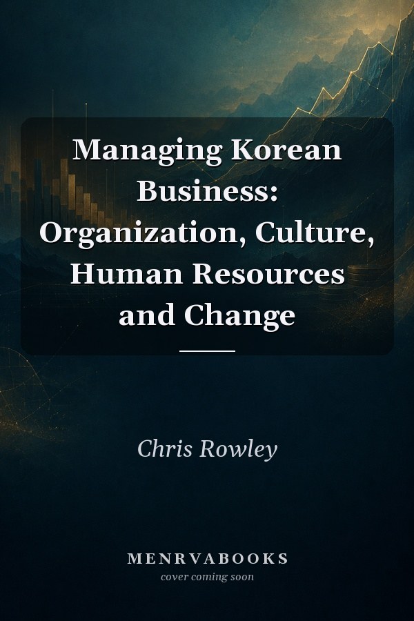 Managing Korean Business: Organization, Culture, Human Resources and Change
