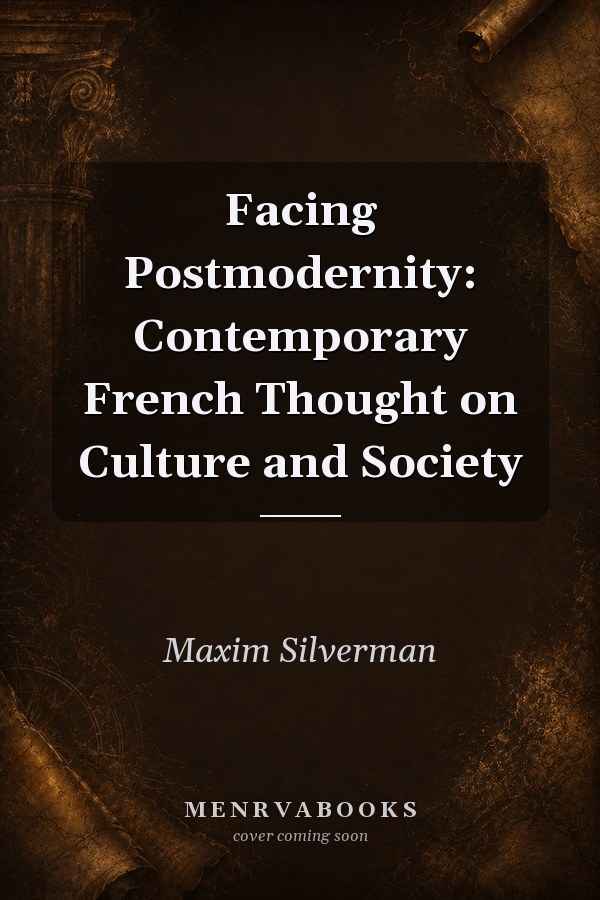 Facing Postmodernity: Contemporary French Thought on Culture and Society