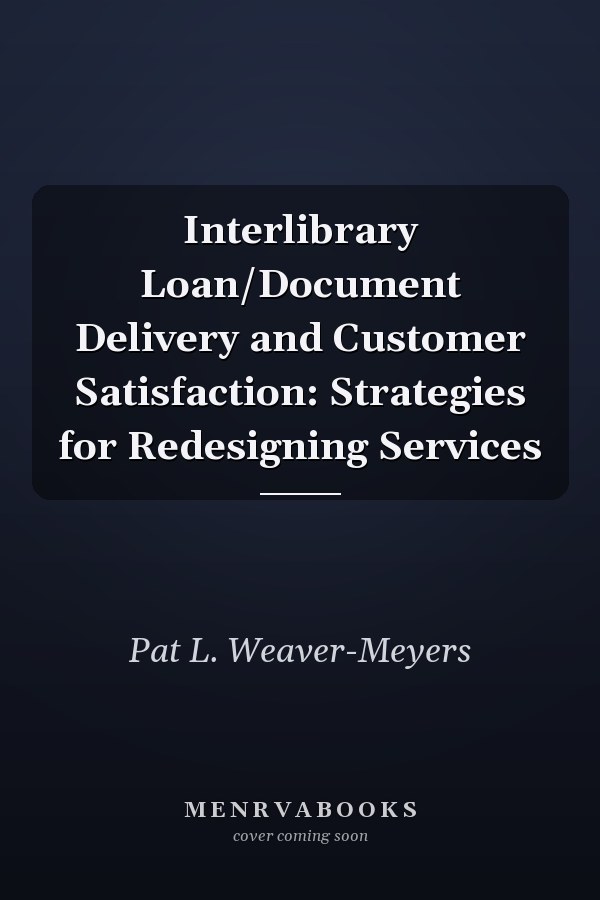 Interlibrary Loan/Document Delivery and Customer Satisfaction: Strategies for Redesigning Services