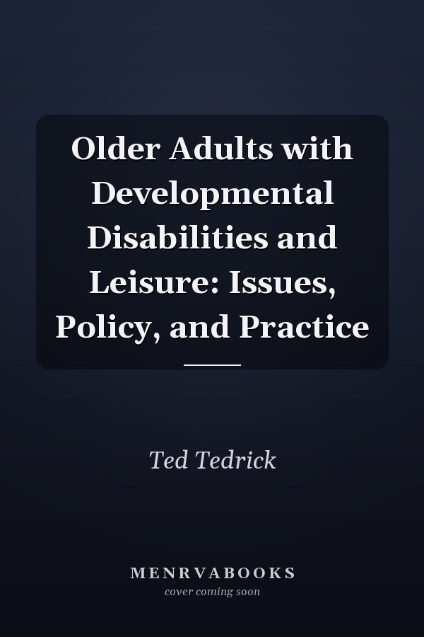 Older Adults with Developmental Disabilities and Leisure: Issues, Policy, and Practice