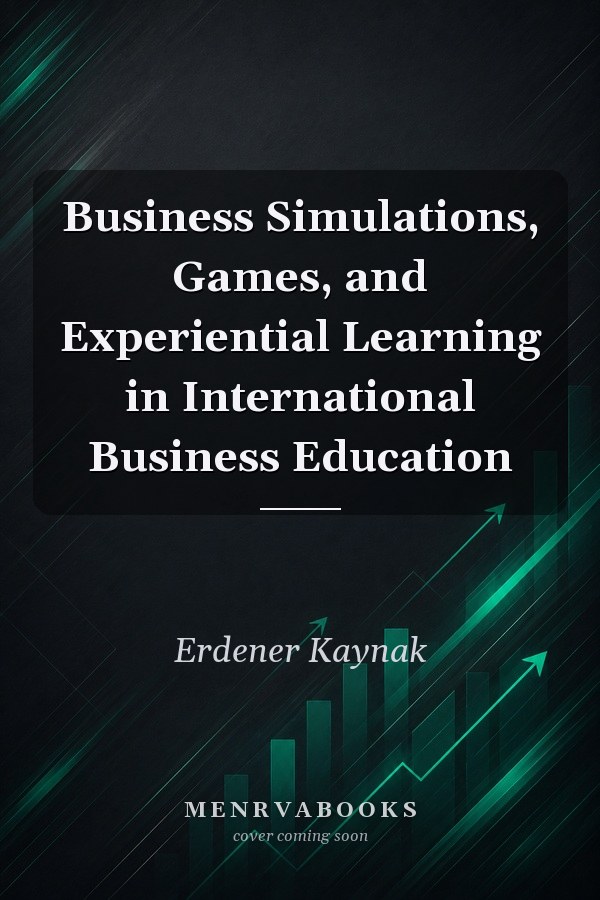 Business Simulations, Games, and Experiential Learning in International Business Education