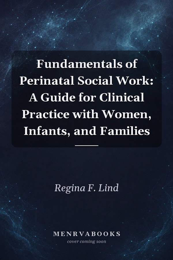 Fundamentals of Perinatal Social Work: A Guide for Clinical Practice with Women, Infants, and Families