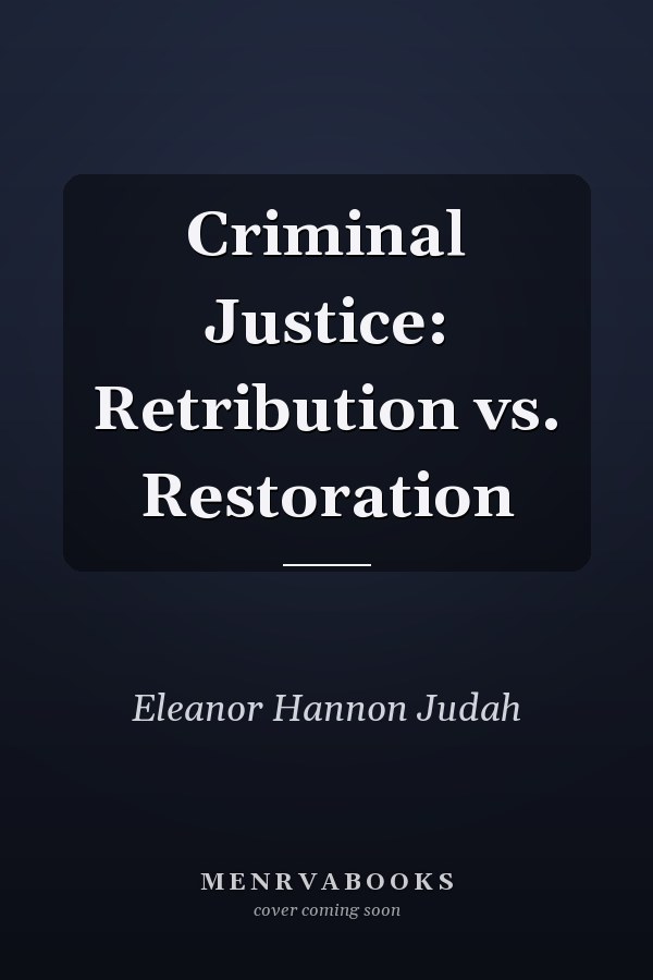 Criminal Justice: Retribution vs. Restoration