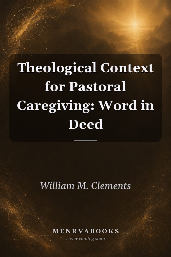 Theological Context for Pastoral Caregiving: Word in Deed