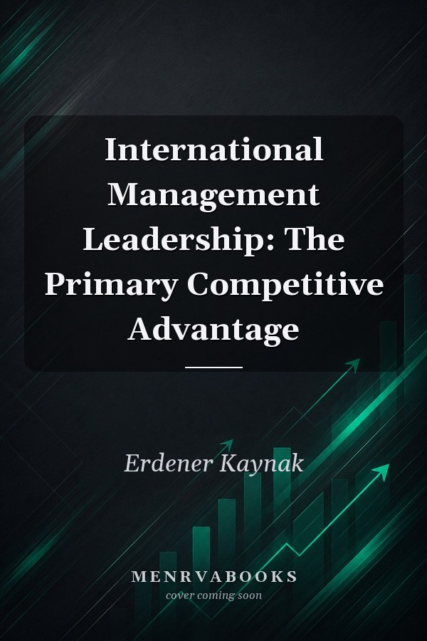 International Management Leadership: The Primary Competitive Advantage