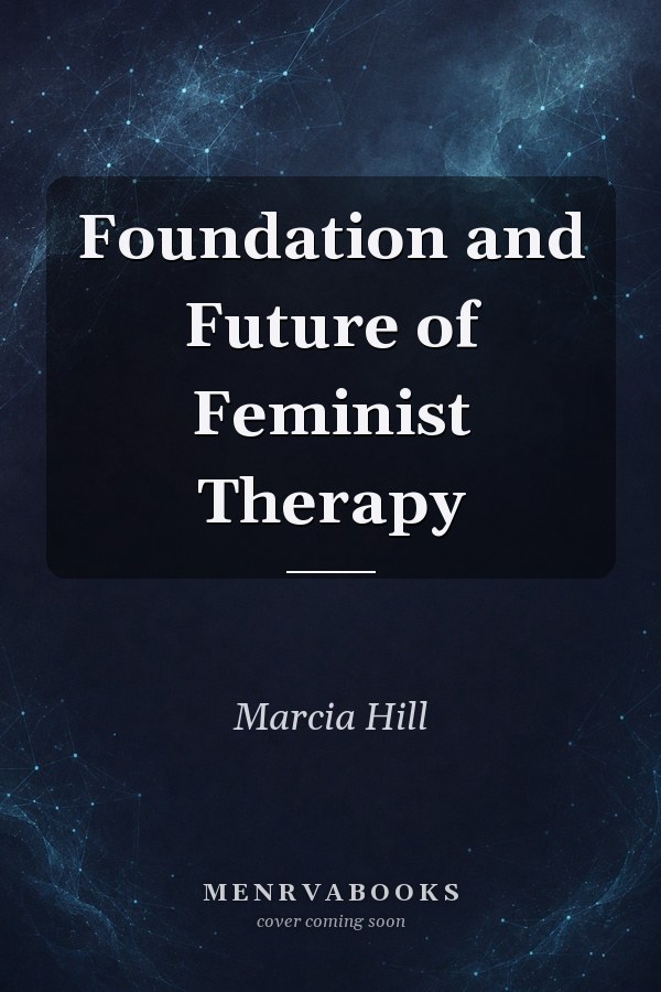 Foundation and Future of Feminist Therapy