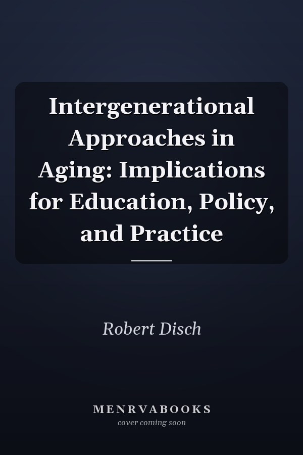 Intergenerational Approaches in Aging: Implications for Education, Policy, and Practice