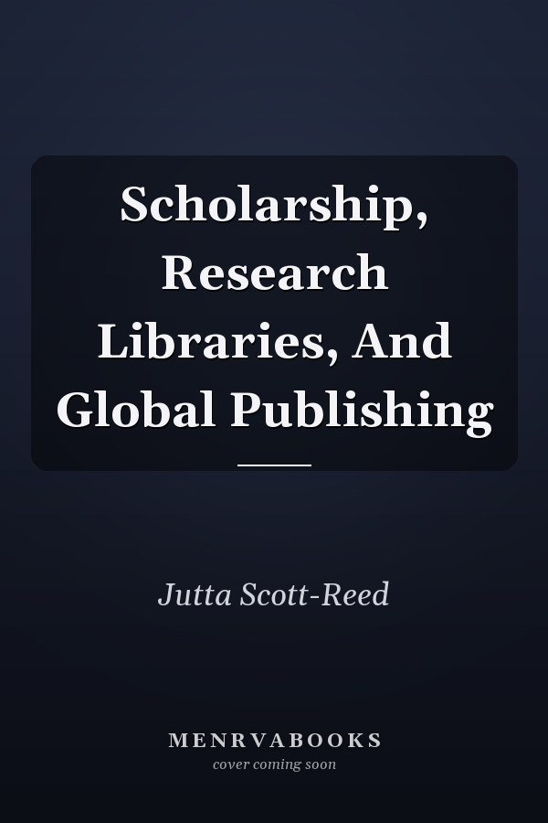 Scholarship, Research Libraries, And Global Publishing