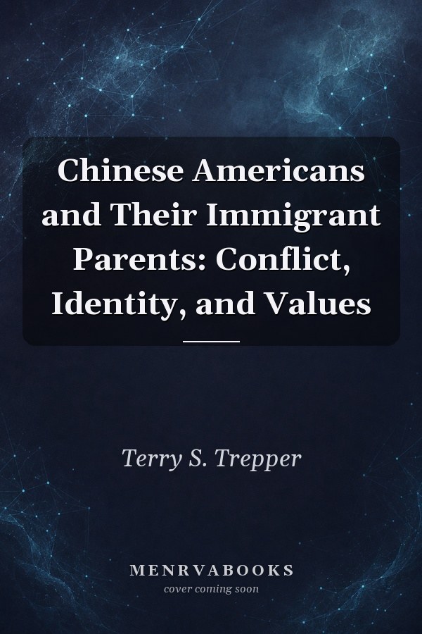 Chinese Americans and Their Immigrant Parents: Conflict, Identity, and Values