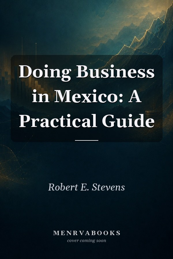 Doing Business in Mexico: A Practical Guide
