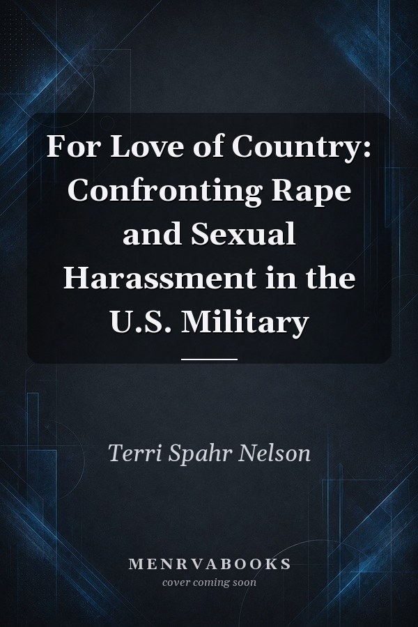 For Love of Country: Confronting Rape and Sexual Harassment in the U.S. Military
