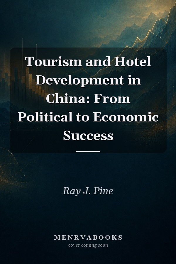 Tourism and Hotel Development in China: From Political to Economic Success