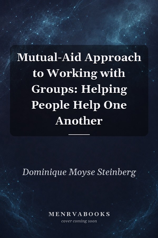 Mutual-Aid Approach to Working with Groups: Helping People Help One Another