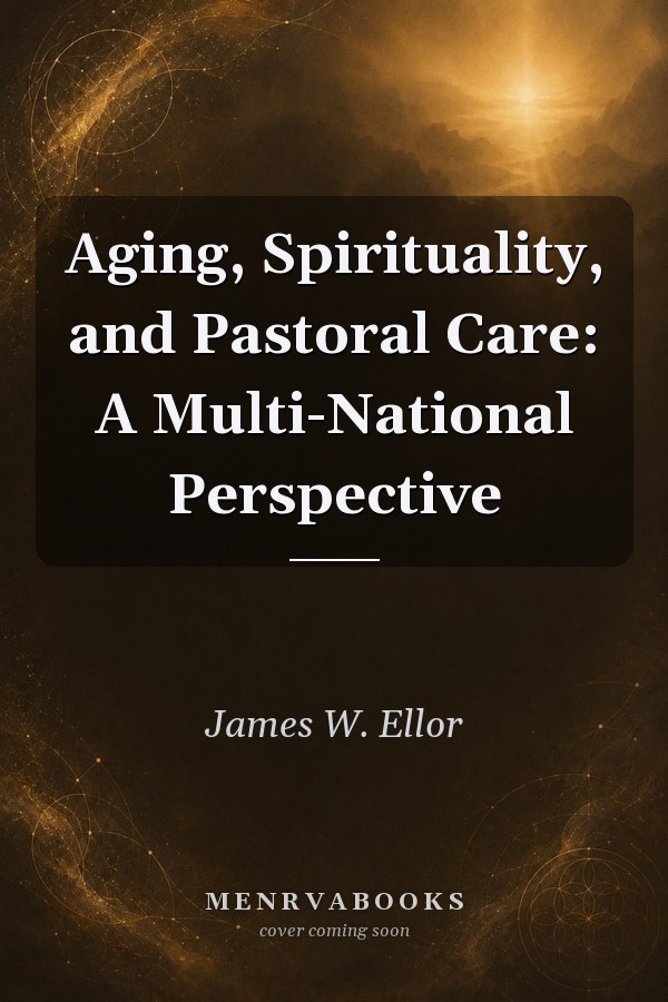Aging, Spirituality, and Pastoral Care: A Multi-National Perspective