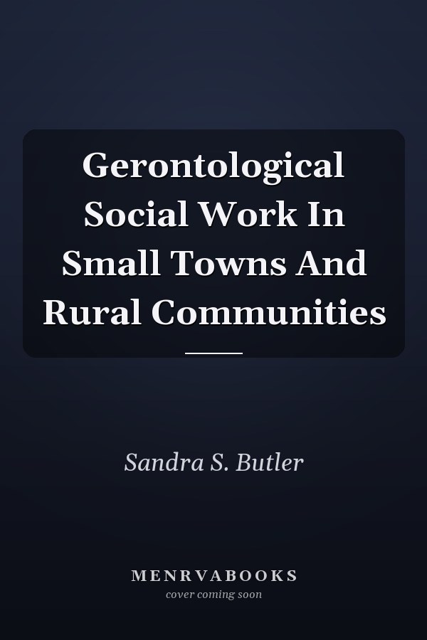 Gerontological Social Work In Small Towns And Rural Communities