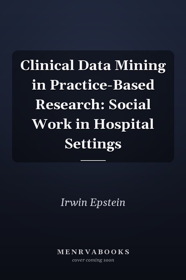 Clinical Data Mining in Practice-Based Research: Social Work in Hospital Settings
