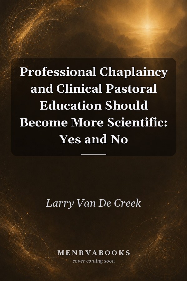 Professional Chaplaincy and Clinical Pastoral Education Should Become More Scientific: Yes and No