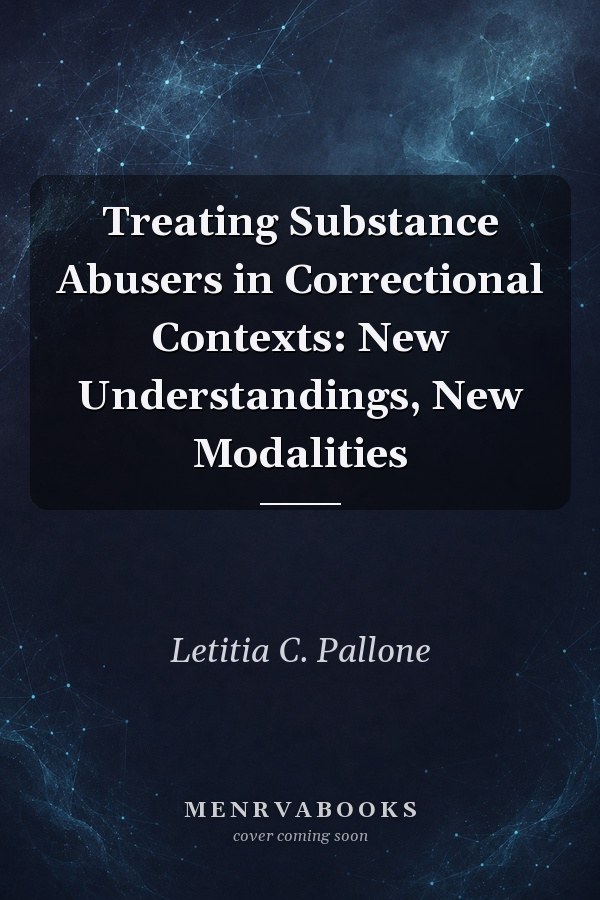 Treating Substance Abusers in Correctional Contexts: New Understandings, New Modalities