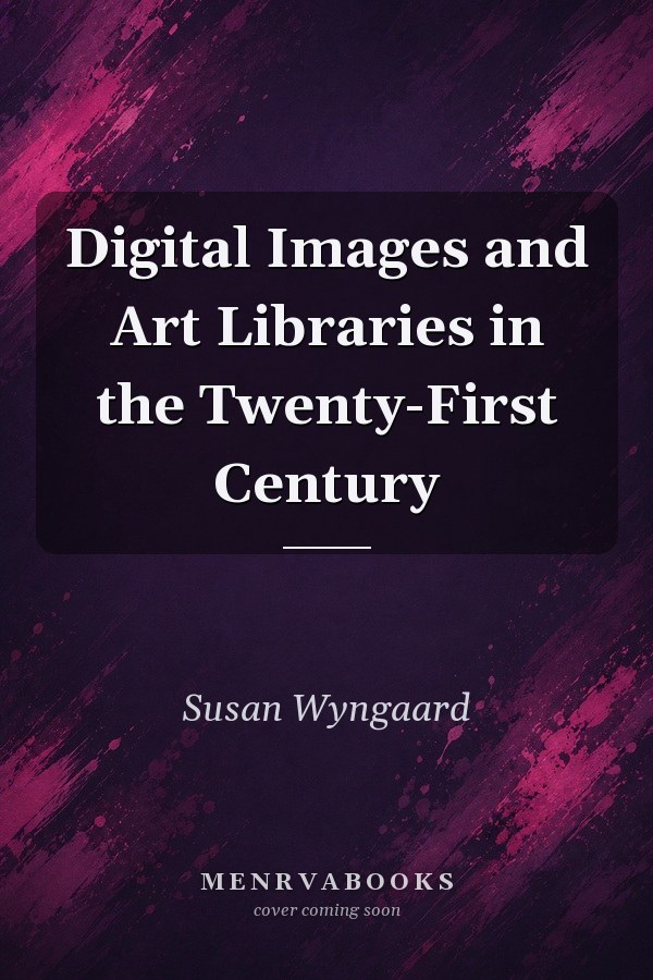 Digital Images and Art Libraries in the Twenty-First Century