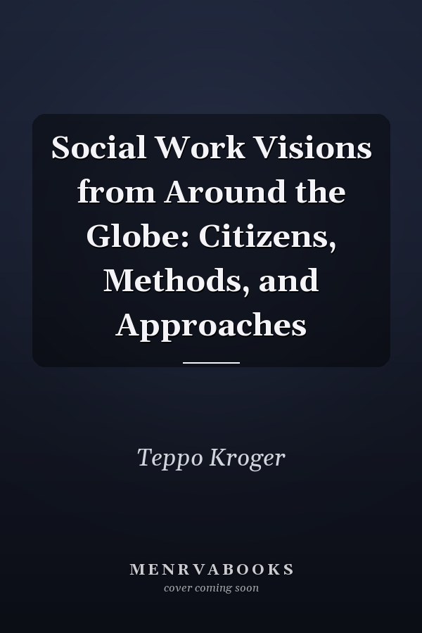 Social Work Visions from Around the Globe: Citizens, Methods, and Approaches