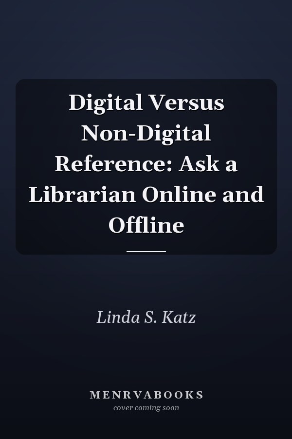 Digital Versus Non-Digital Reference: Ask a Librarian Online and Offline