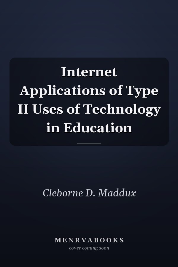 Internet Applications of Type II Uses of Technology in Education