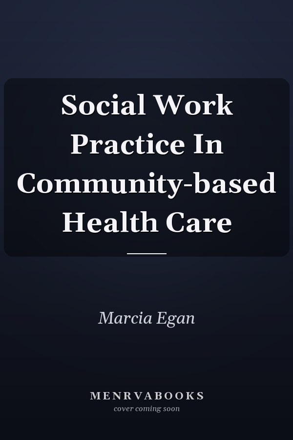 Social Work Practice In Community-based Health Care