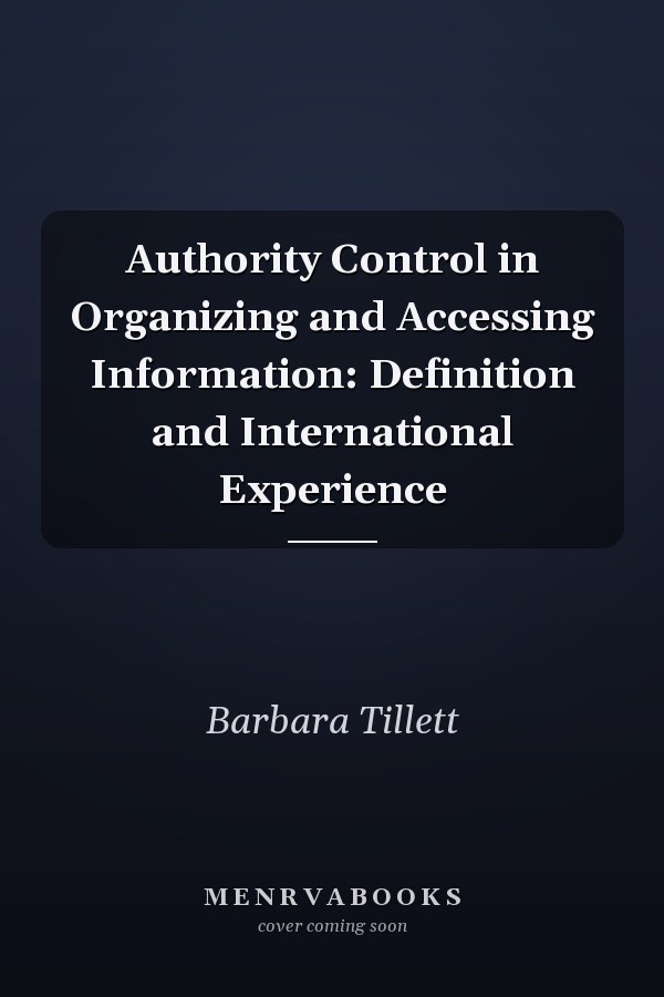 Authority Control in Organizing and Accessing Information: Definition and International Experience