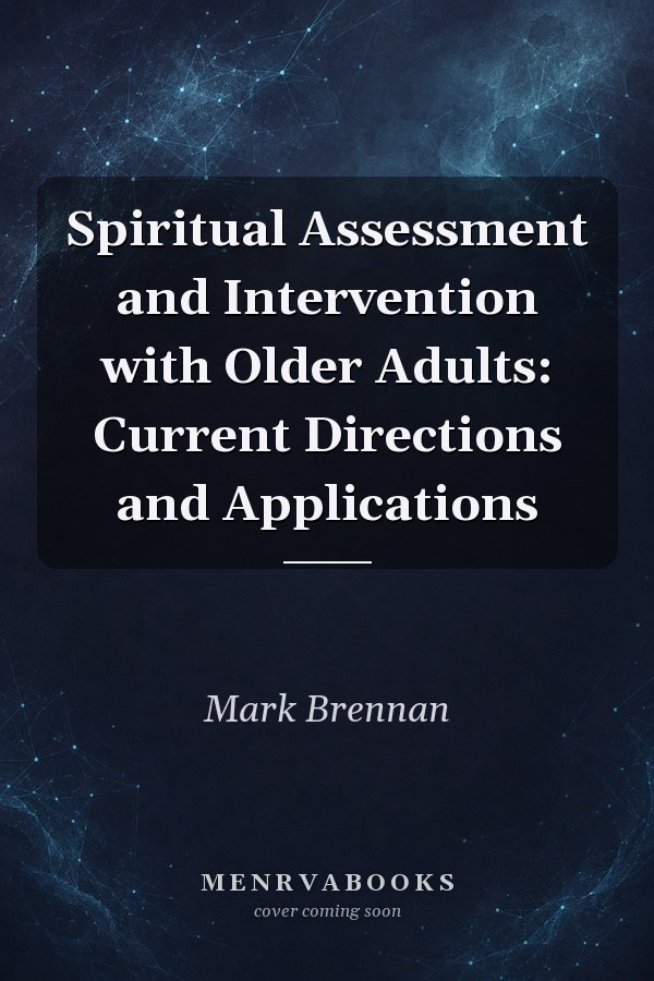Spiritual Assessment and Intervention with Older Adults: Current Directions and Applications