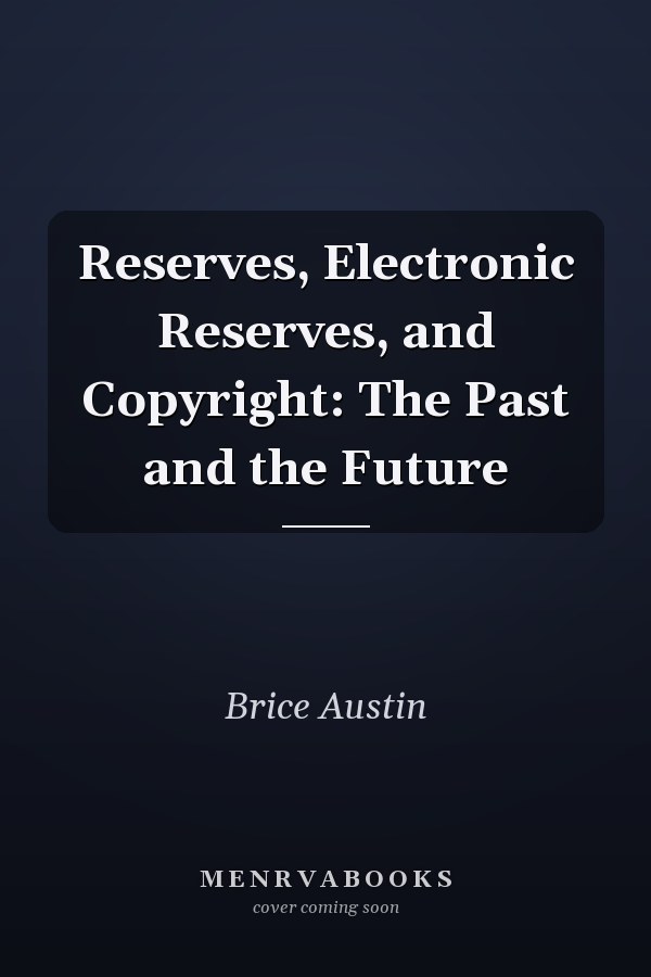 Reserves, Electronic Reserves, and Copyright: The Past and the Future