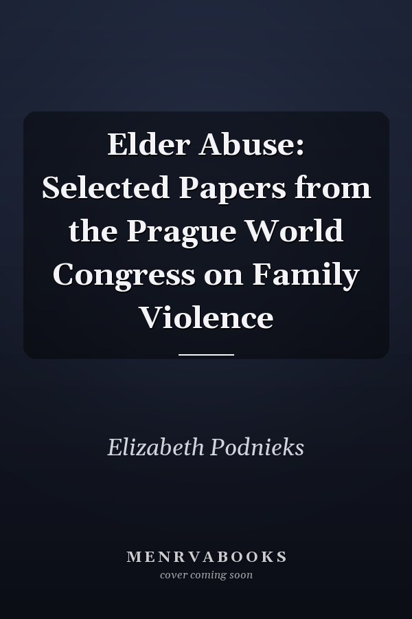 Elder Abuse: Selected Papers from the Prague World Congress on Family Violence