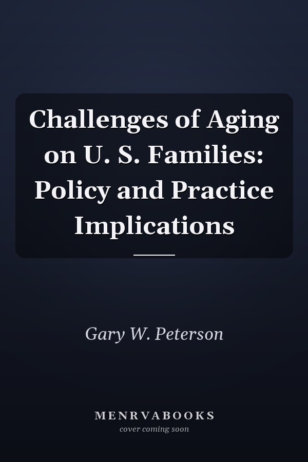 Challenges of Aging on U.S. Families: Policy and Practice Implications