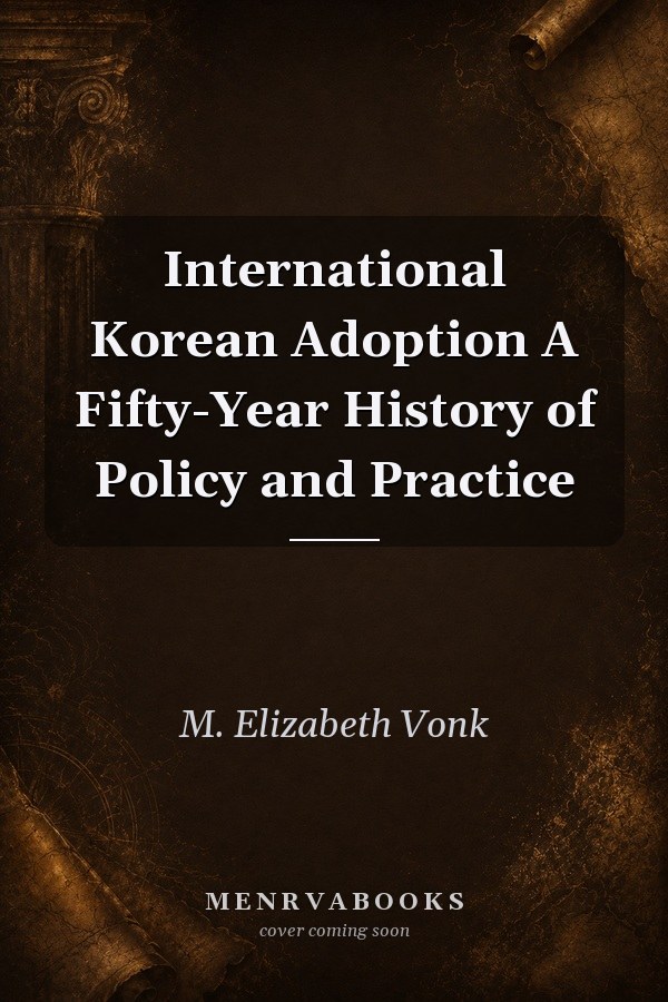 International Korean Adoption A Fifty-Year History of Policy and Practice