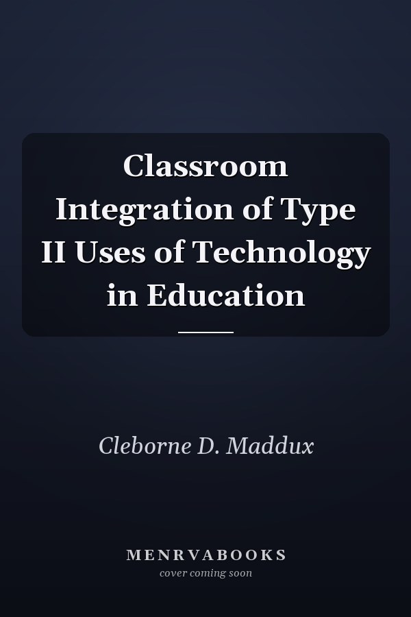 Classroom Integration of Type II Uses of Technology in Education