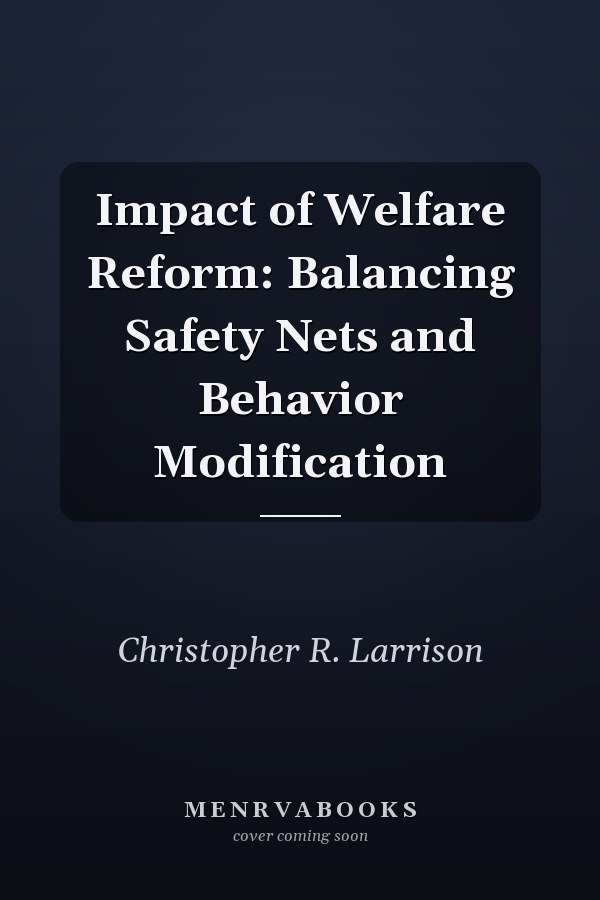Impact of Welfare Reform: Balancing Safety Nets and Behavior Modification