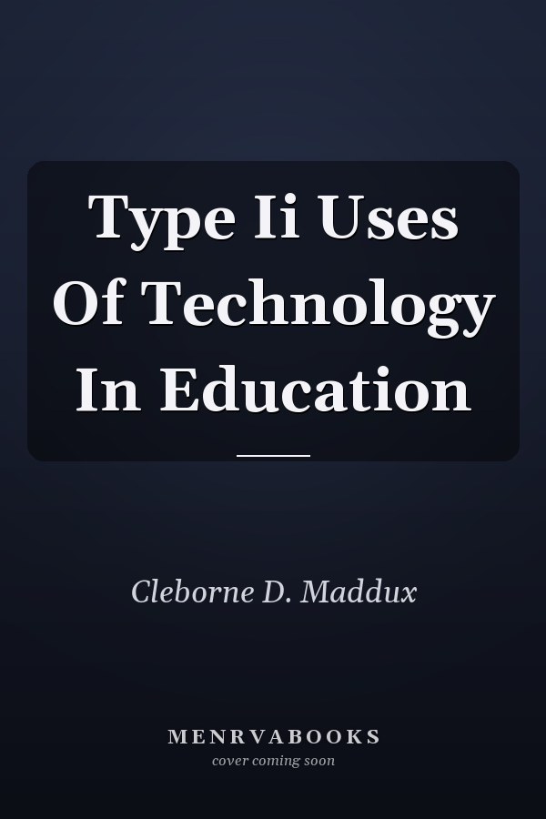 Type II Uses of Technology in Education