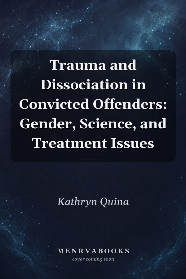 Trauma and Dissociation in Convicted Offenders: Gender, Science, and Treatment Issues