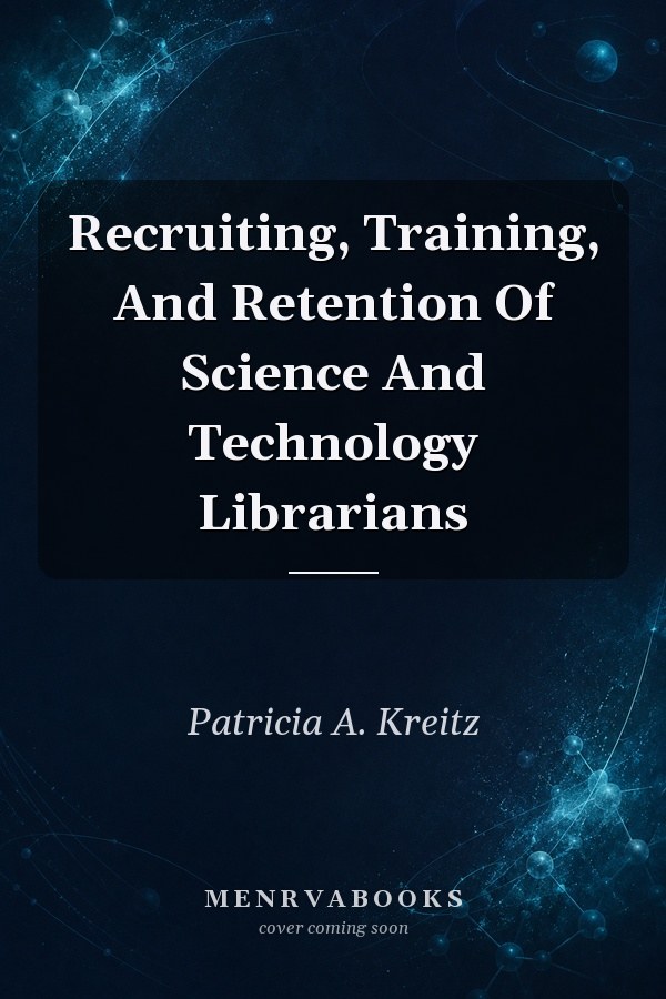 Recruiting, Training, And Retention Of Science And Technology Librarians
