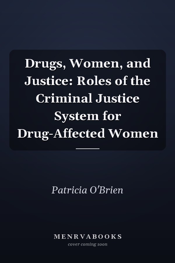 Drugs, Women, and Justice: Roles of the Criminal Justice System for Drug-Affected Women