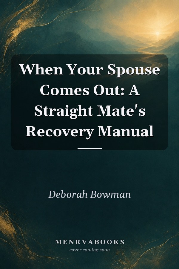 When Your Spouse Comes Out: A Straight Mate's Recovery Manual