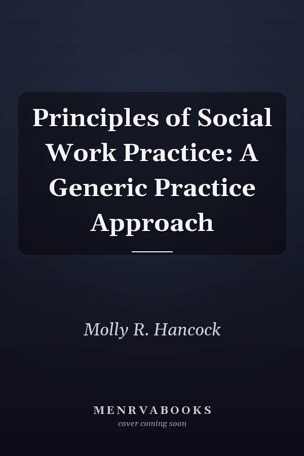 Principles of Social Work Practice: A Generic Practice Approach