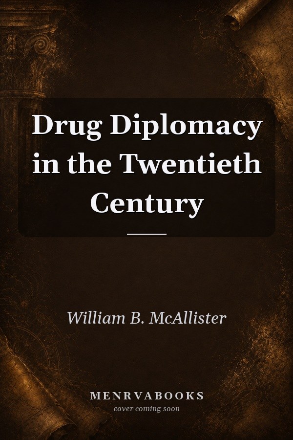 Drug Diplomacy in the Twentieth Century: An International History
