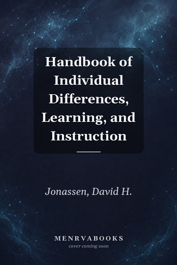 Handbook of Individual Differences, Learning, and Instruction