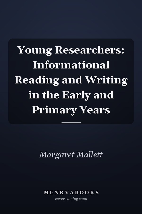 Young Researchers: Informational Reading and Writing in the Early and Primary Years