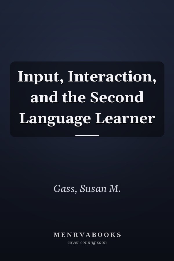 Input, Interaction, and the Second Language Learner