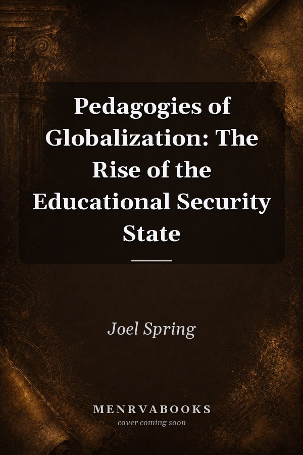 Pedagogies of Globalization: The Rise of the Educational Security State