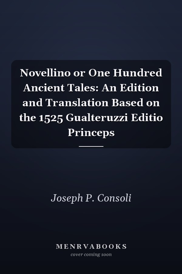 Novellino or One Hundred Ancient Tales: An Edition and Translation Based on the 1525 Gualteruzzi Editio Princeps