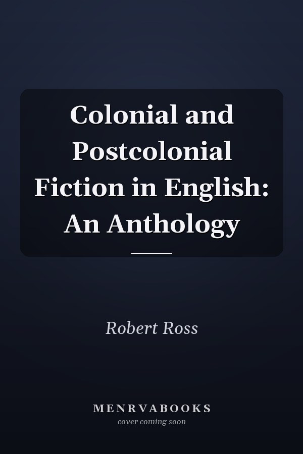 Colonial and Postcolonial Fiction in English: An Anthology